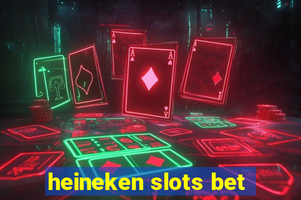 heineken slots bet